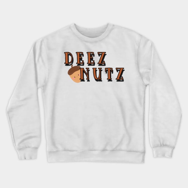 Deez Nutz Crewneck Sweatshirt by Aezranits